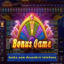 lucha.com descobrir telefone